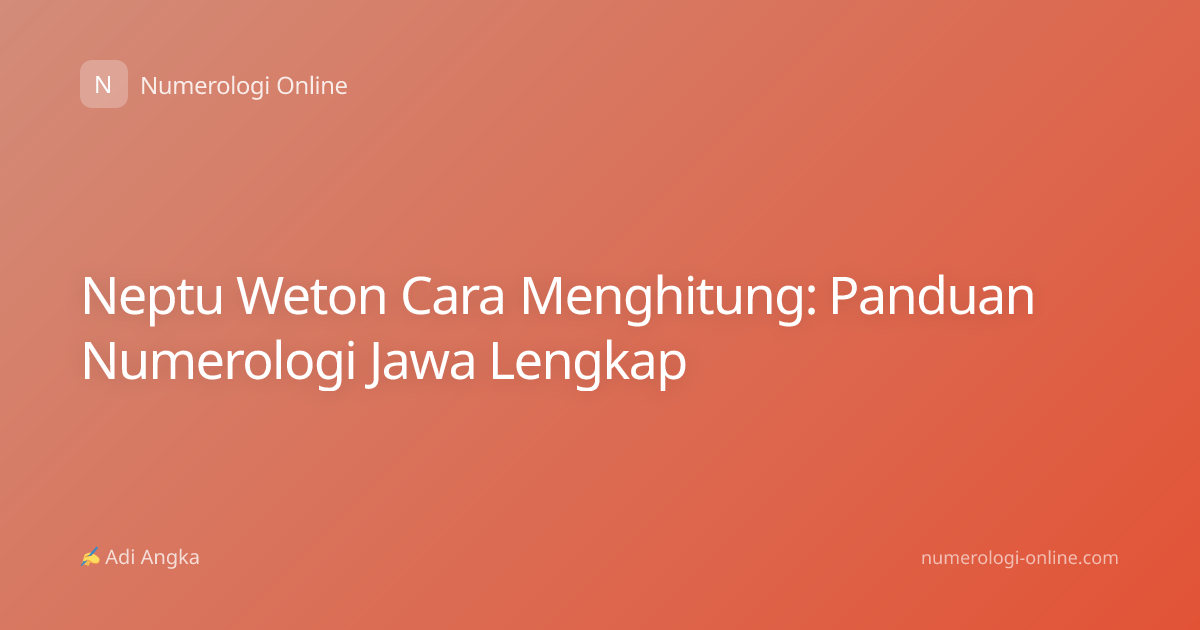 Neptu Weton Cara Menghitung: Panduan Numerologi Jawa Lengkap