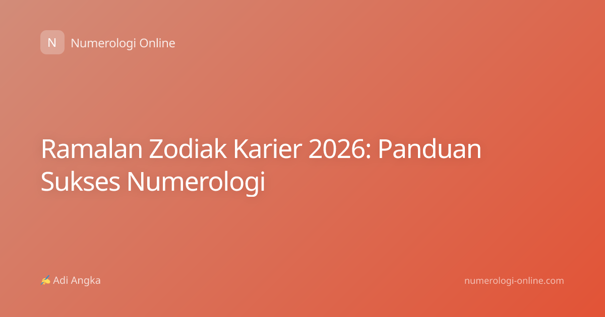 Ramalan Zodiak Karier 2026: Panduan Sukses Numerologi