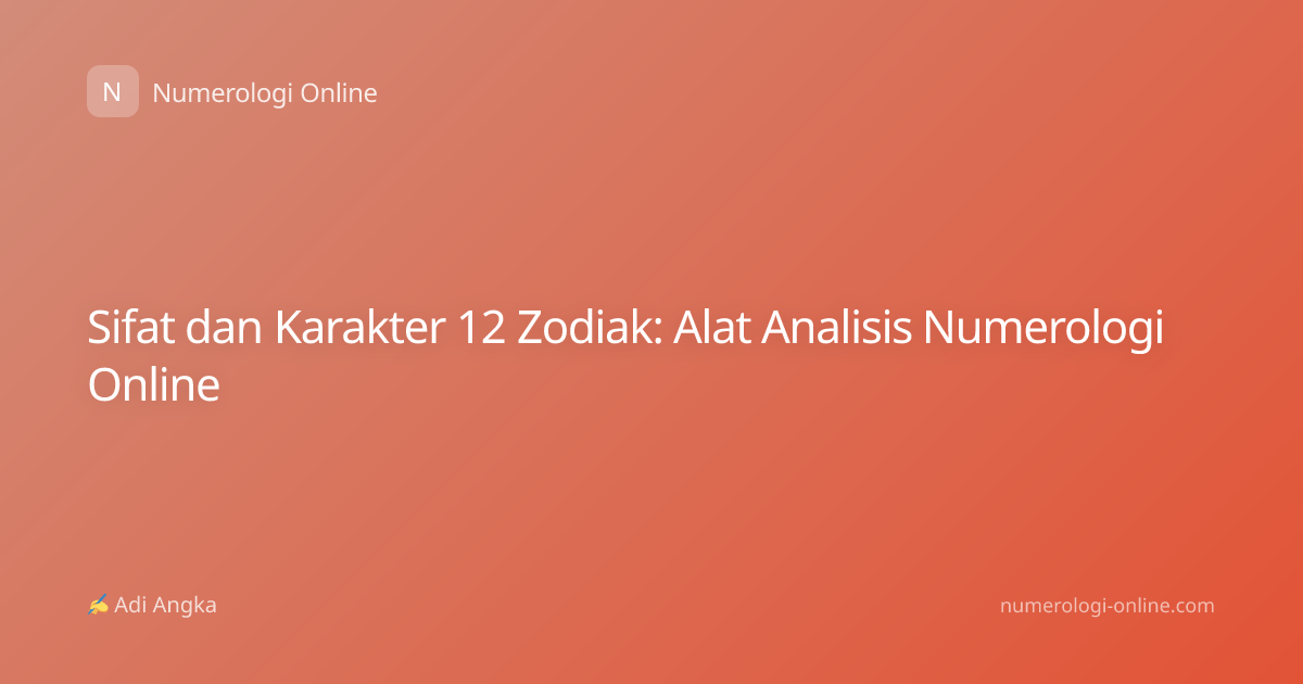 Sifat dan Karakter 12 Zodiak: Alat Analisis Numerologi Online