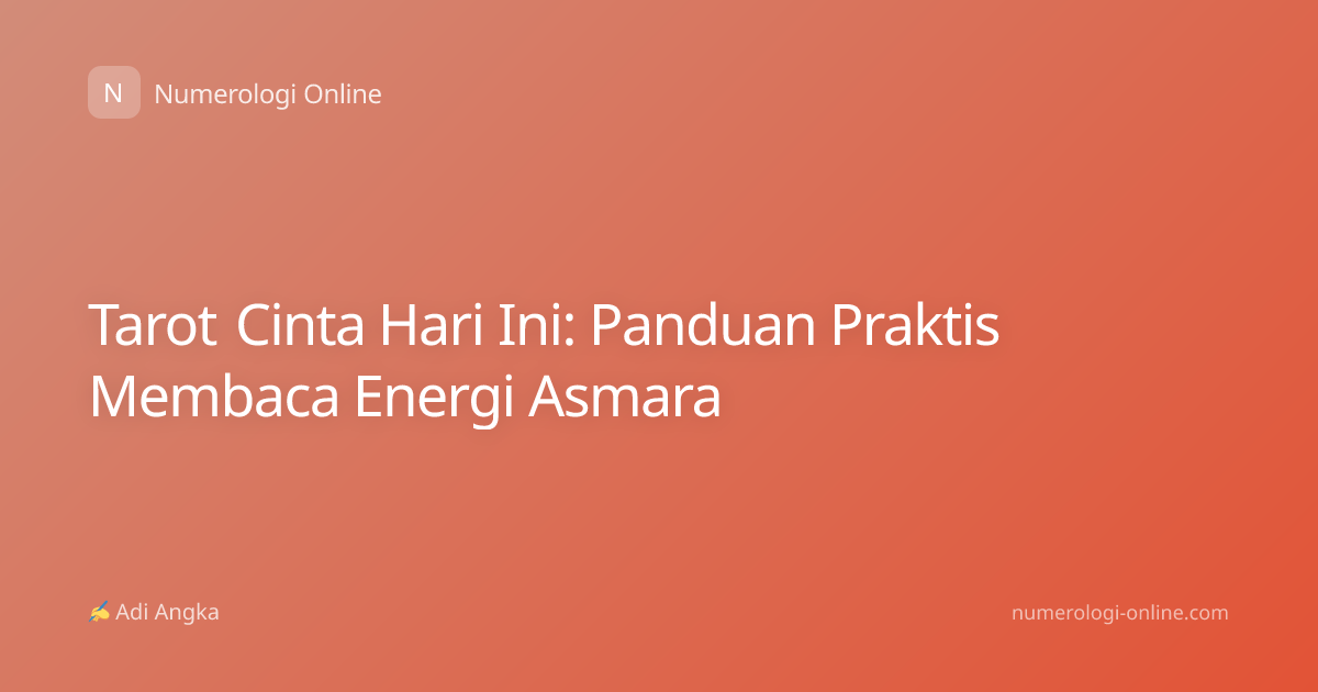 Tarot Cinta Hari Ini: Panduan Praktis Membaca Energi Asmara