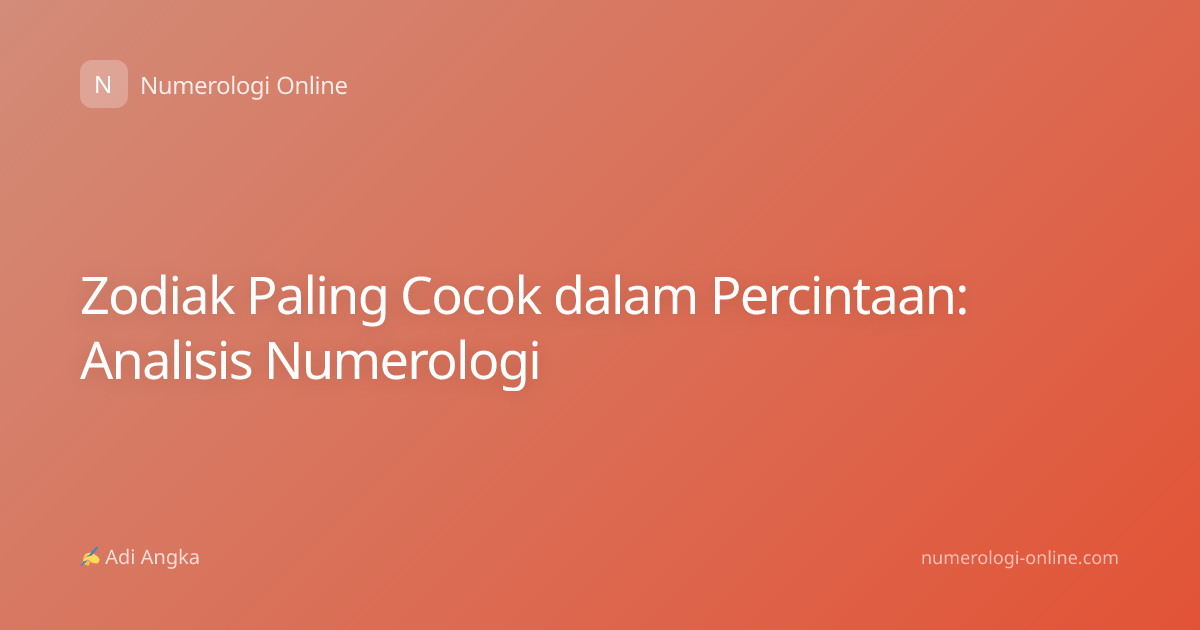 Zodiak Paling Cocok dalam Percintaan: Analisis Numerologi